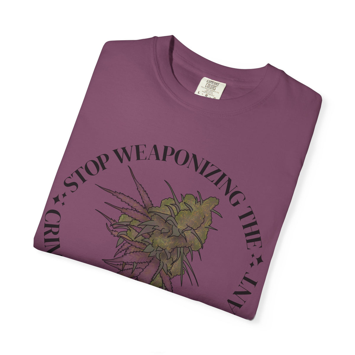 Stop Weaponizing the Criminalization of a plant Floral Graphic Tee