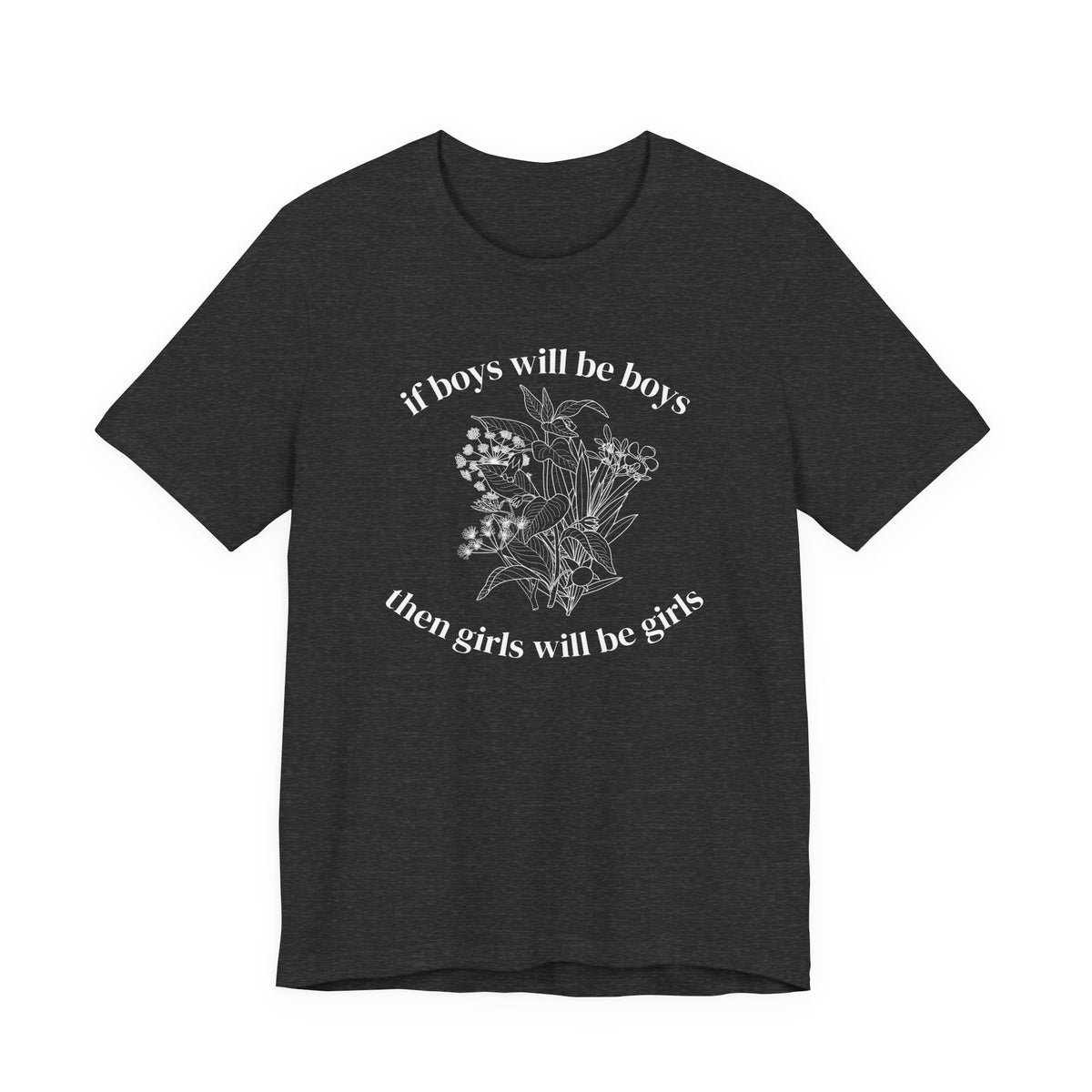 If Boys Will Be Boys Floral Tee Feminine Quote Graphic T-Shirt