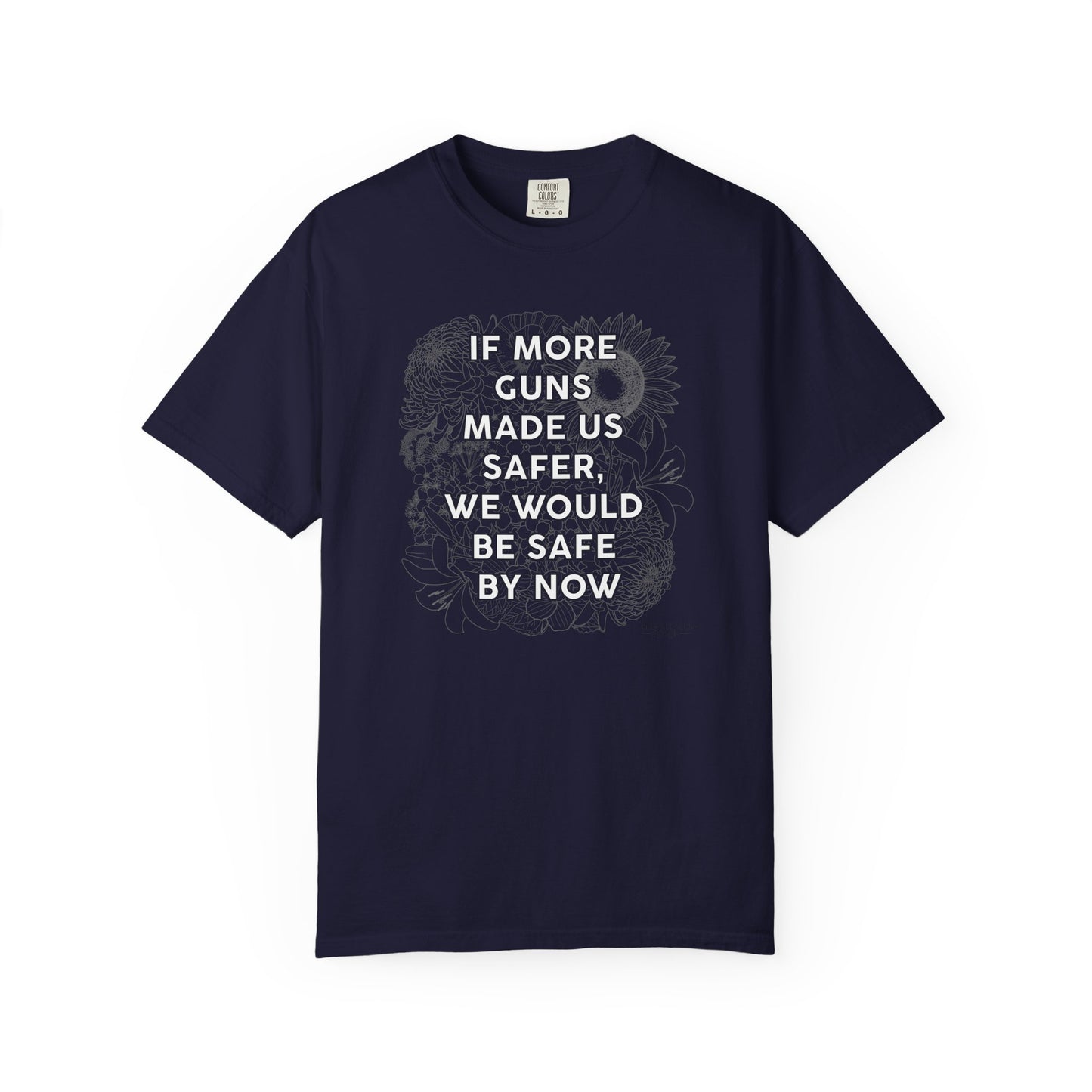 Graphic T-Shirt  "If More Guns Made Us Safer, We Would Be Safe By Now" Statement Tee