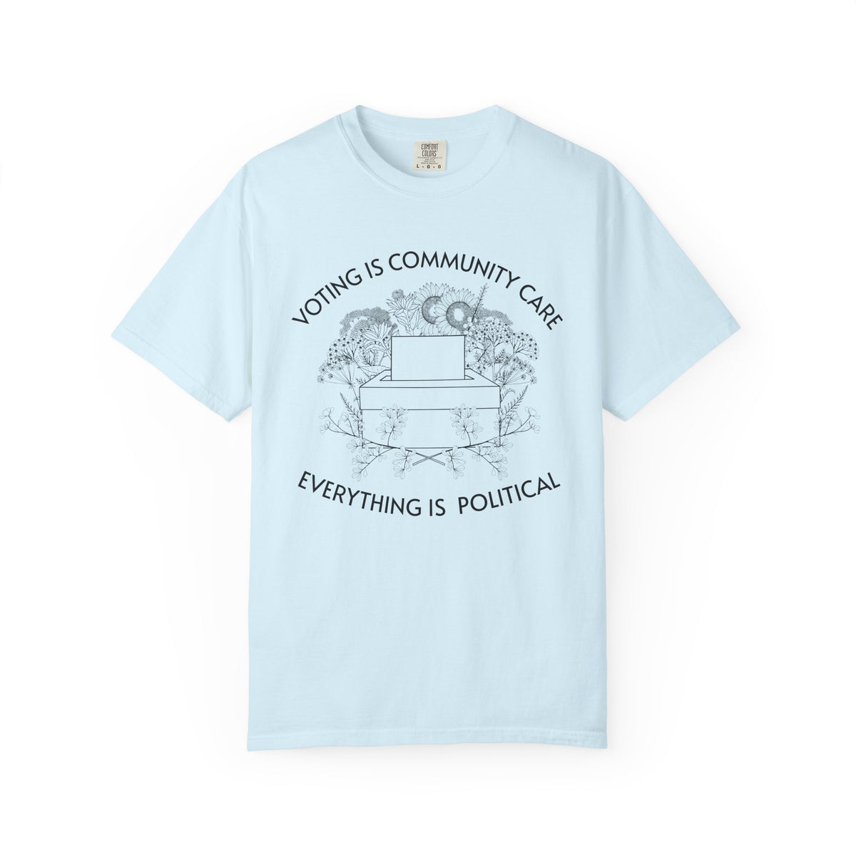 Voting Is Community Care T-Shirt Everything Is Political Vote Graphic Tee