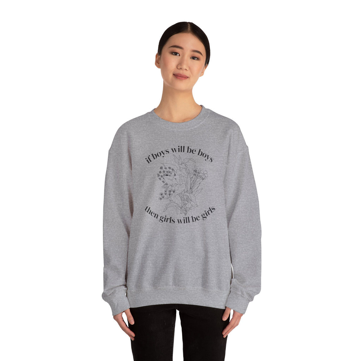Crewneck Sweatshirt  "If Boys Will Be Boys Then Girls Will Be Girls" Floral Graphic