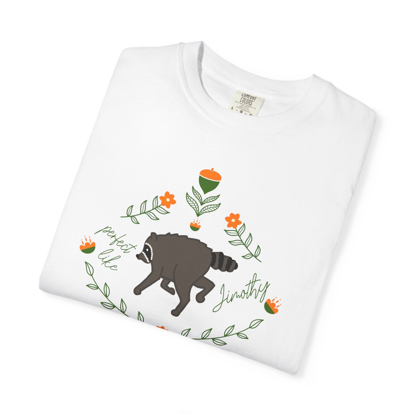 Perfect like Jimothy Floral T-Shirt — Racoon Proud Rustic Graphic Tee