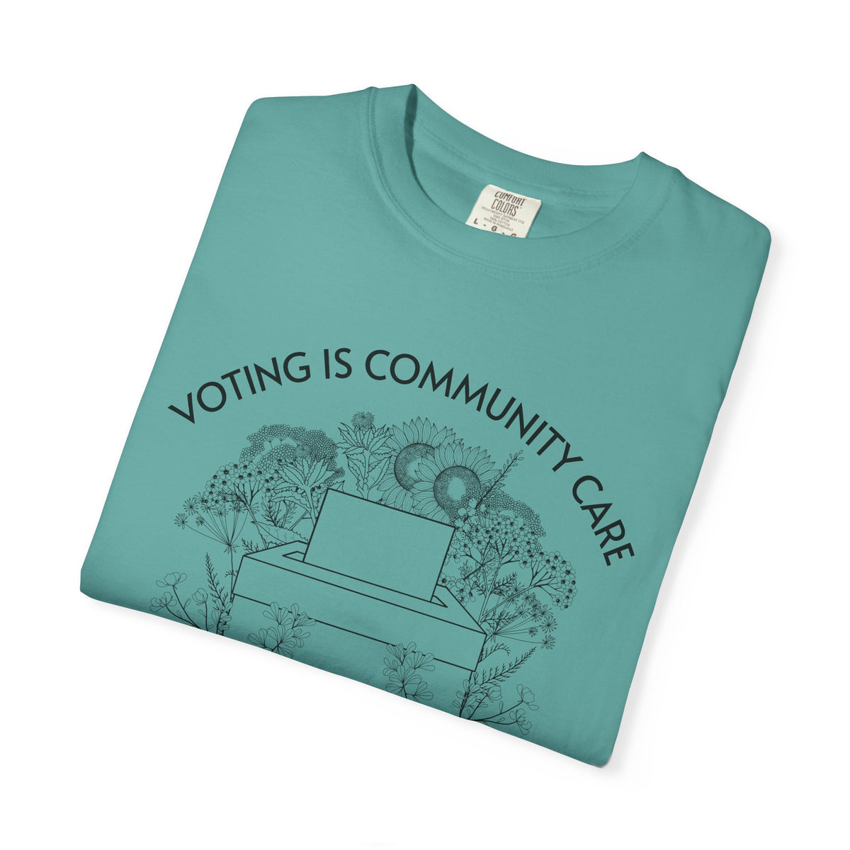 Voting Is Community Care T-Shirt Everything Is Political Vote Graphic Tee