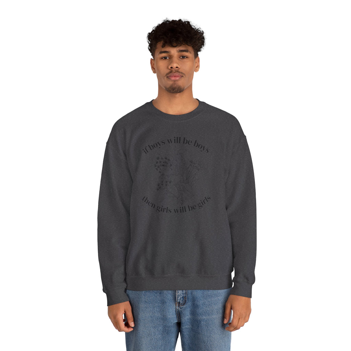 Crewneck Sweatshirt  "If Boys Will Be Boys Then Girls Will Be Girls" Floral Graphic
