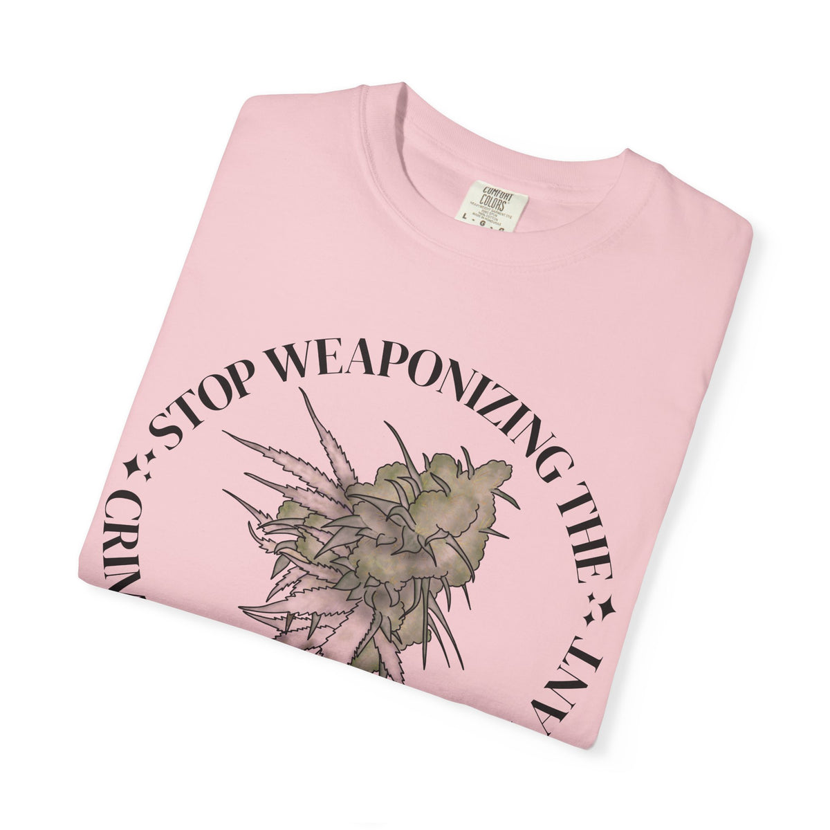 Stop Weaponizing the Criminalization of a plant Floral Graphic Tee