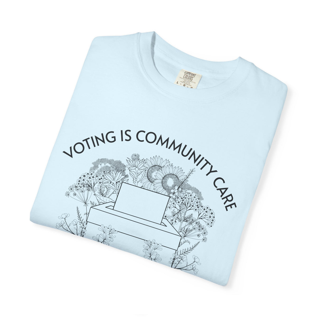 Voting Is Community Care T-Shirt Everything Is Political Vote Graphic Tee