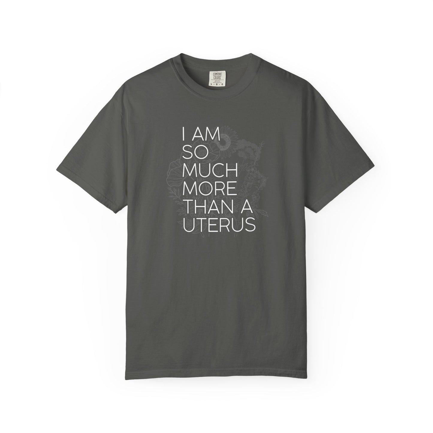 I Am So Much More Than a Uterus T-Shirt