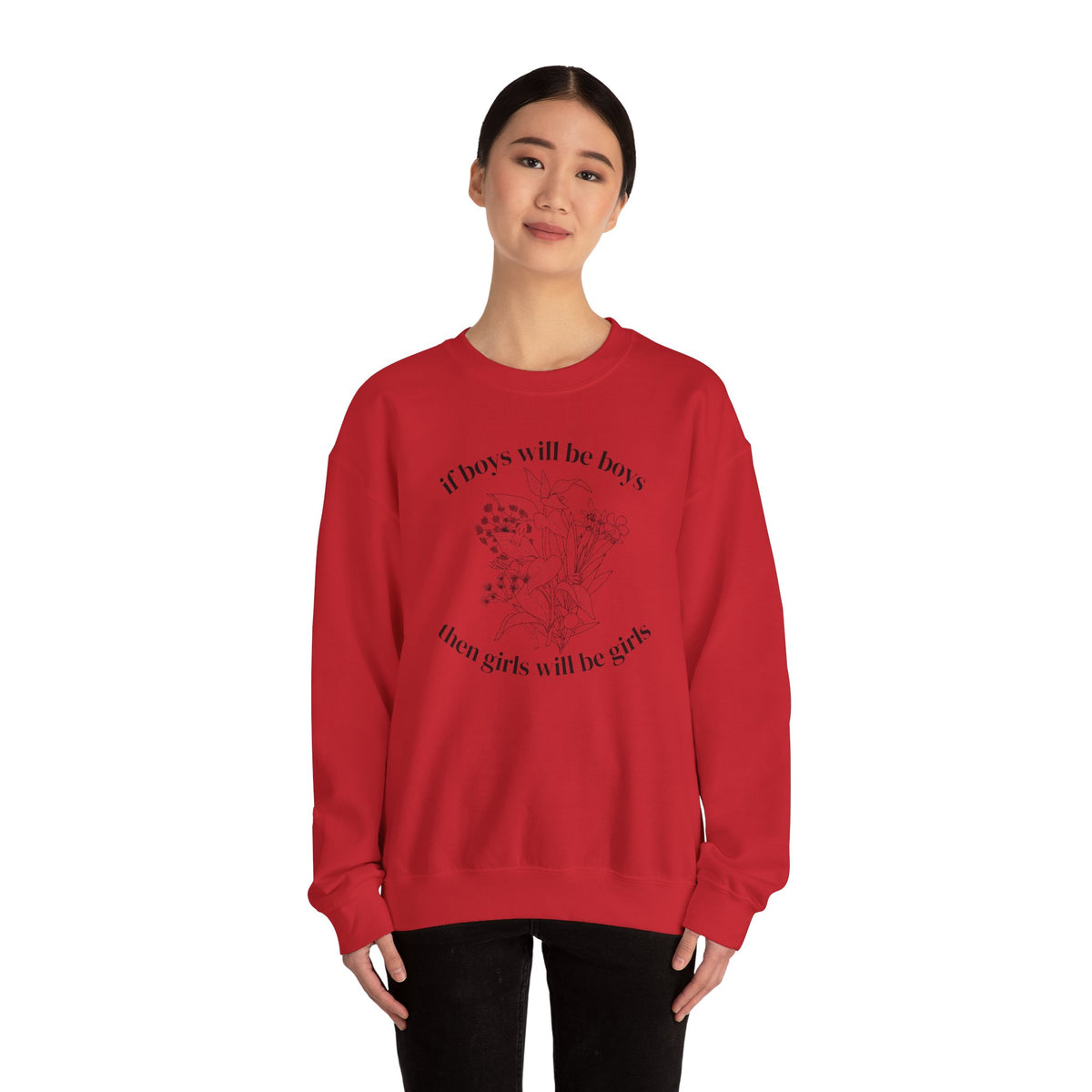 Crewneck Sweatshirt  "If Boys Will Be Boys Then Girls Will Be Girls" Floral Graphic