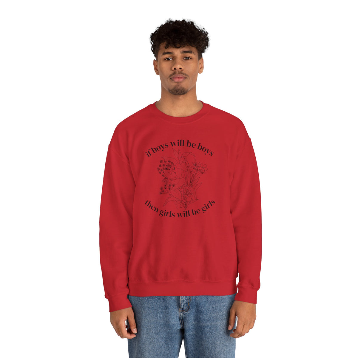 Crewneck Sweatshirt  "If Boys Will Be Boys Then Girls Will Be Girls" Floral Graphic