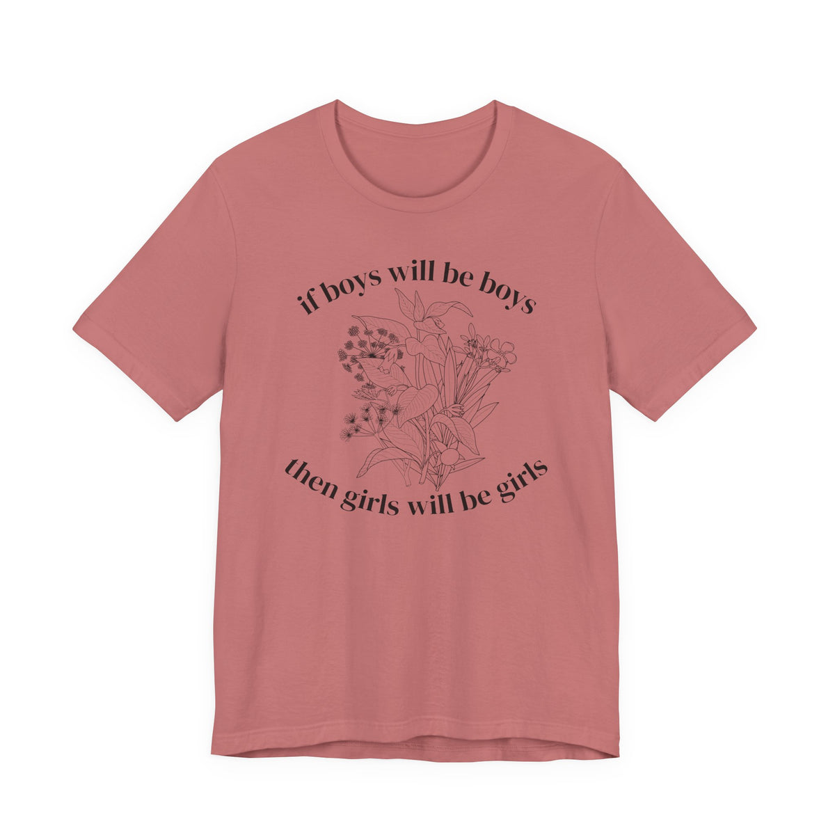 If Boys Will Be Boys Floral Tee Feminine Quote Graphic T-Shirt