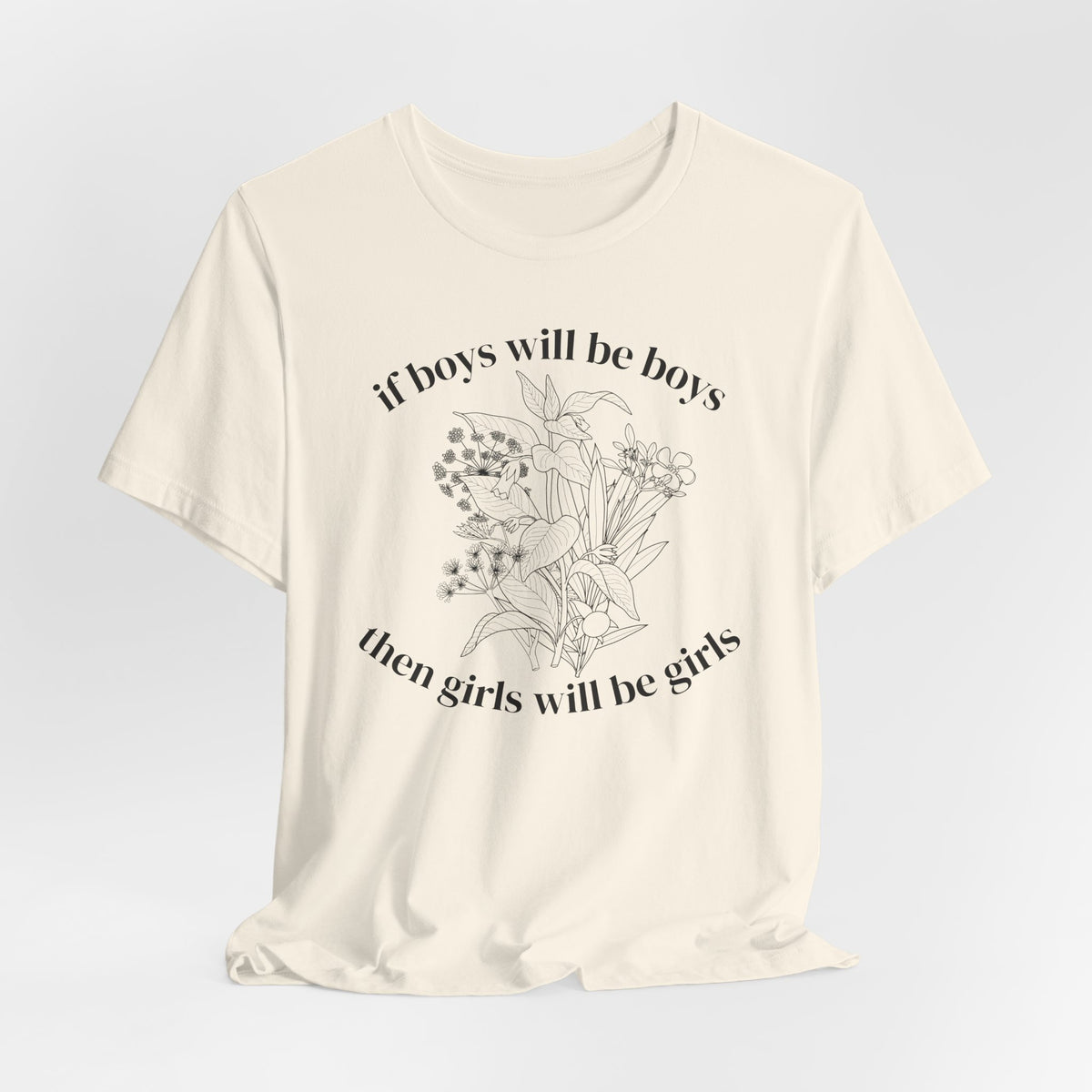 If Boys Will Be Boys Floral Tee Feminine Quote Graphic T-Shirt