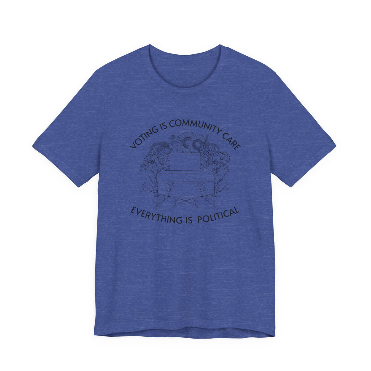 Voting Is Community Care T-Shirt  “Everything Is Political” Voter Empowerment Tee Vote