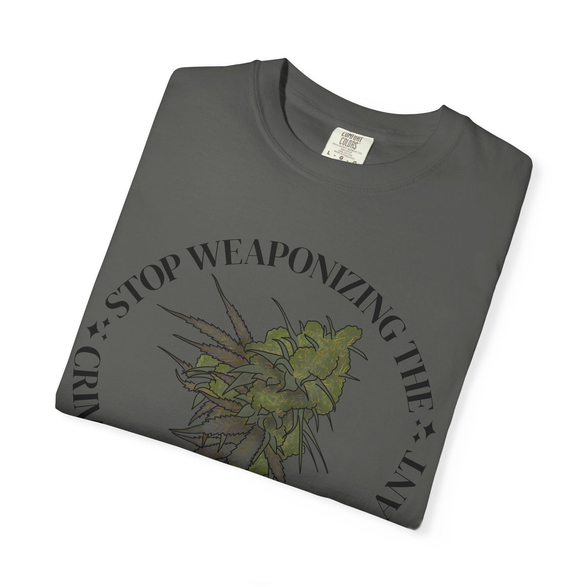 Stop Weaponizing the Criminalization of a plant Floral Graphic Tee
