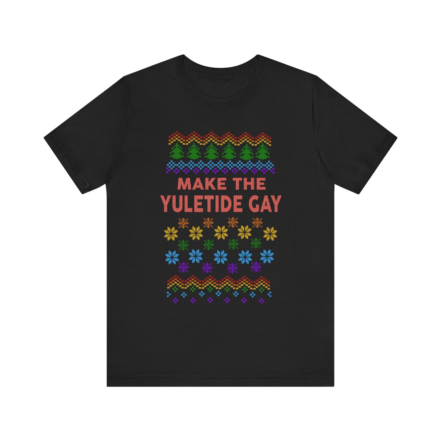 Make the Yuletide Gay Ugly Sweater Unisex Jersey Short Sleeve Tee