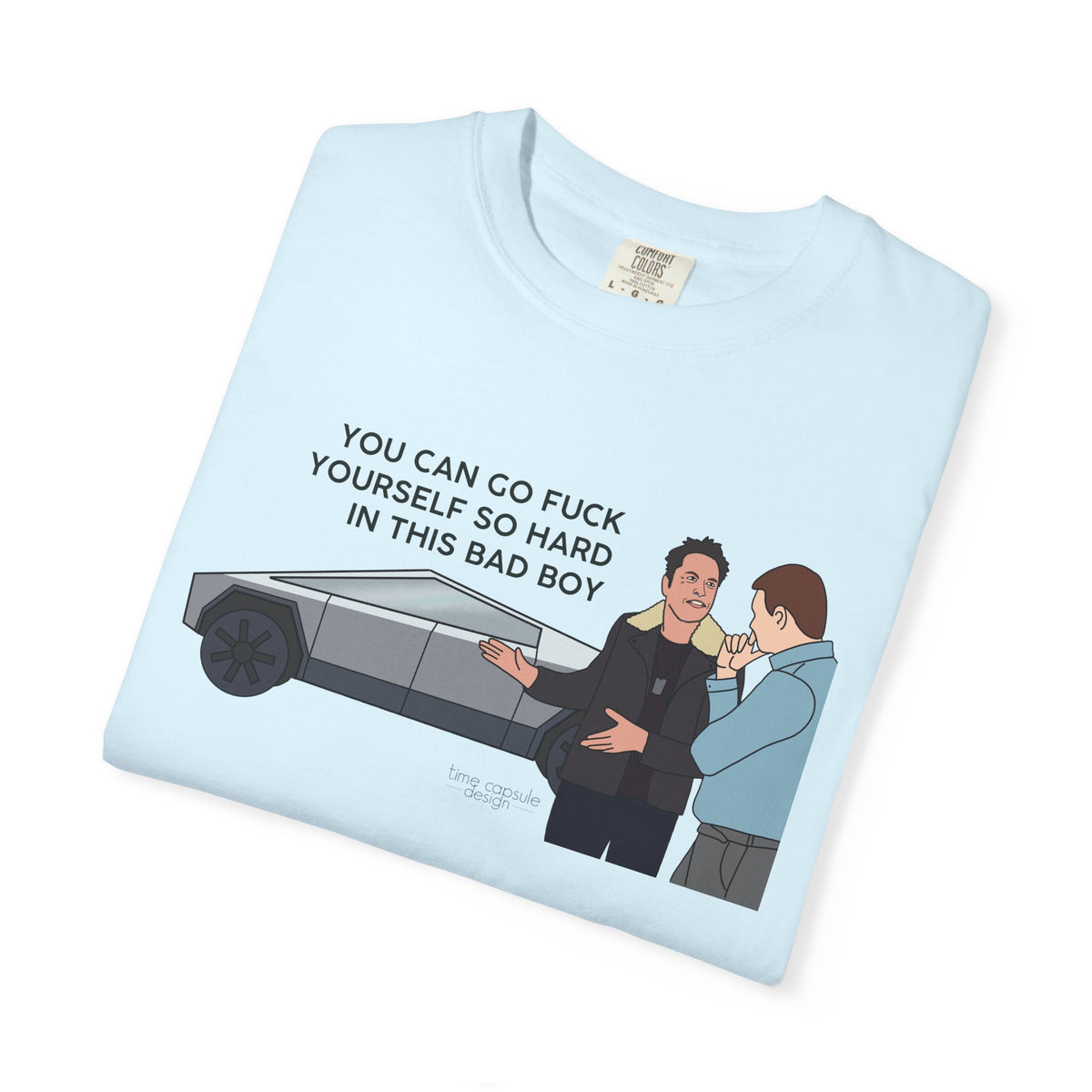 Elon Musk Cybertruck Tesla You Can Go Fuck Yourself So Hard in This Bad Boy T-Shirt