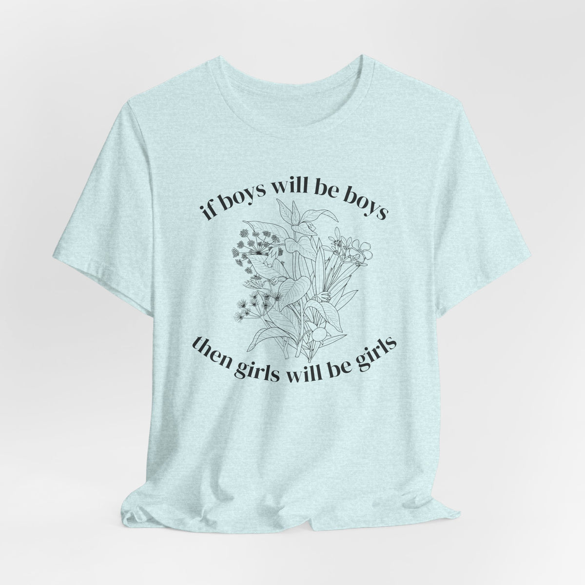 If Boys Will Be Boys Floral Tee Feminine Quote Graphic T-Shirt