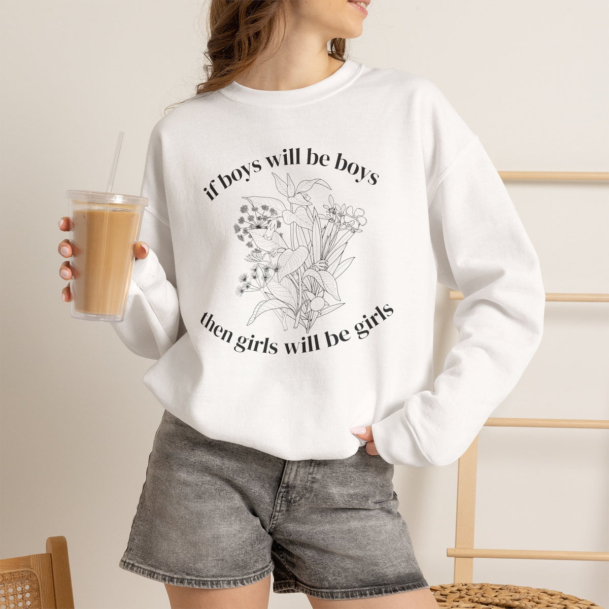 Crewneck Sweatshirt  "If Boys Will Be Boys Then Girls Will Be Girls" Floral Graphic