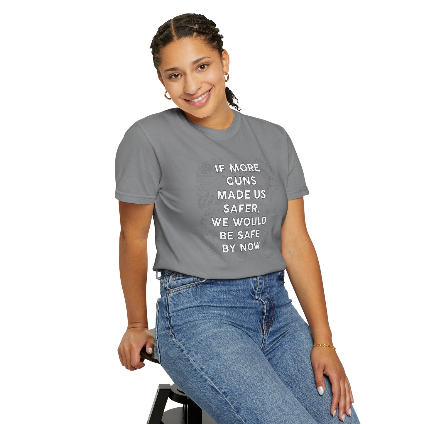 Graphic T-Shirt  "If More Guns Made Us Safer, We Would Be Safe By Now" Statement Tee