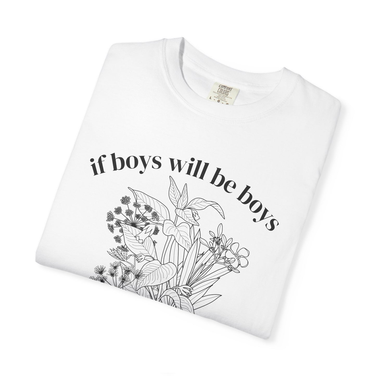 Botanical "If Boys Will Be Boys, Then Girls Will Be Girls" Floral  Feminist Graphic Tee