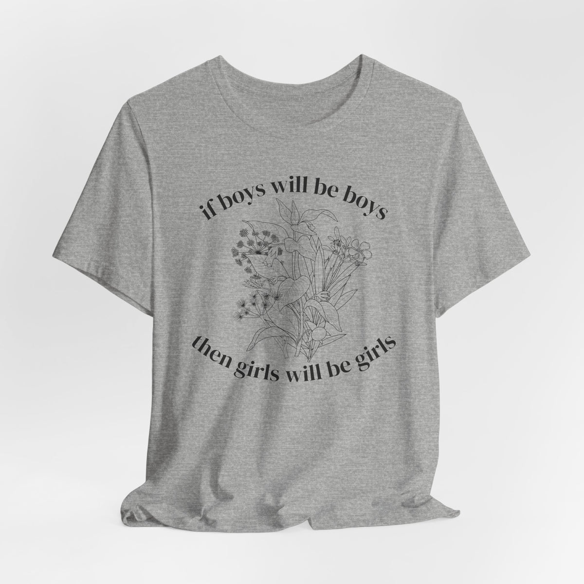If Boys Will Be Boys Floral Tee Feminine Quote Graphic T-Shirt