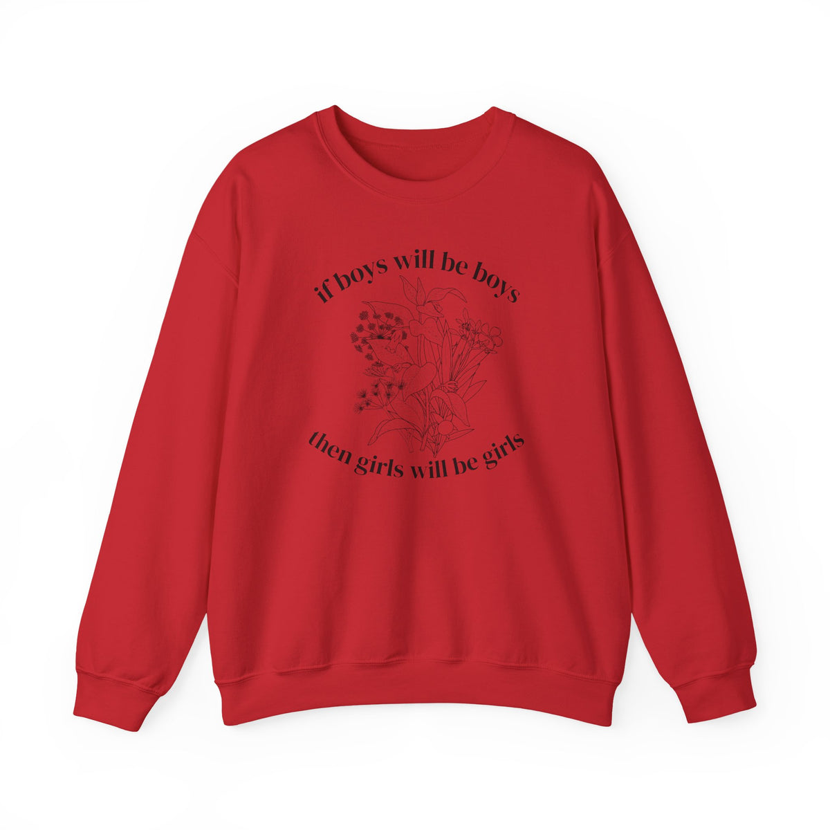 Crewneck Sweatshirt  "If Boys Will Be Boys Then Girls Will Be Girls" Floral Graphic
