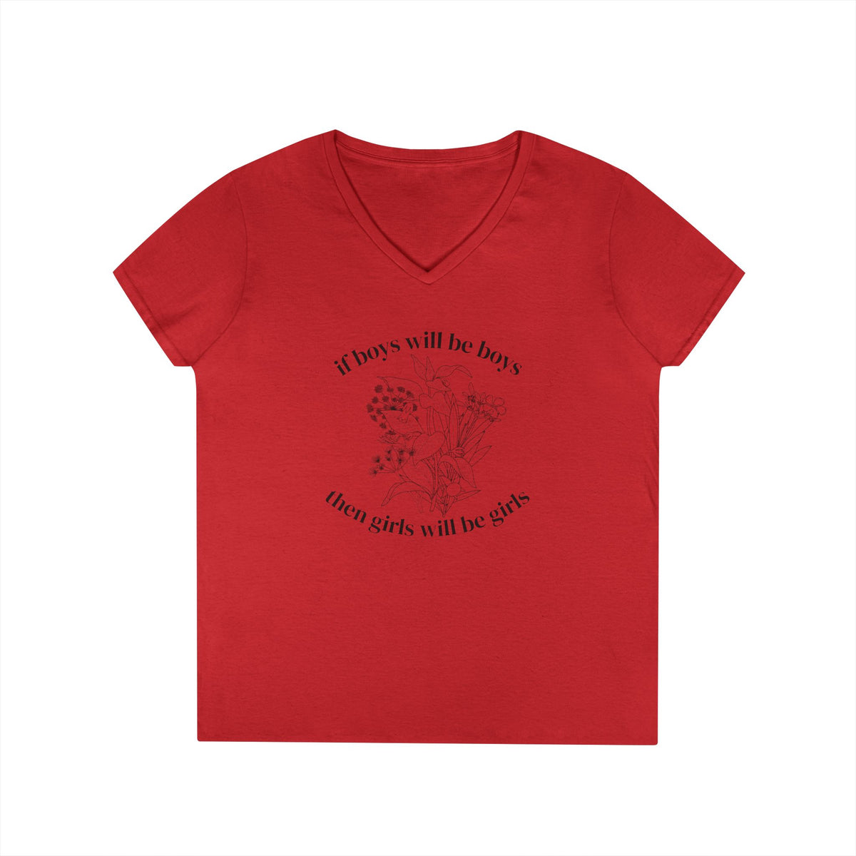 V-Neck T-Shirt "If boys will be boys then girls will be girls" Floral Graphic