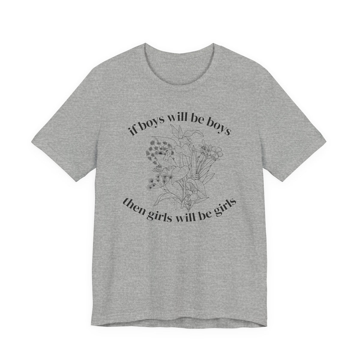 If Boys Will Be Boys Floral Tee Feminine Quote Graphic T-Shirt