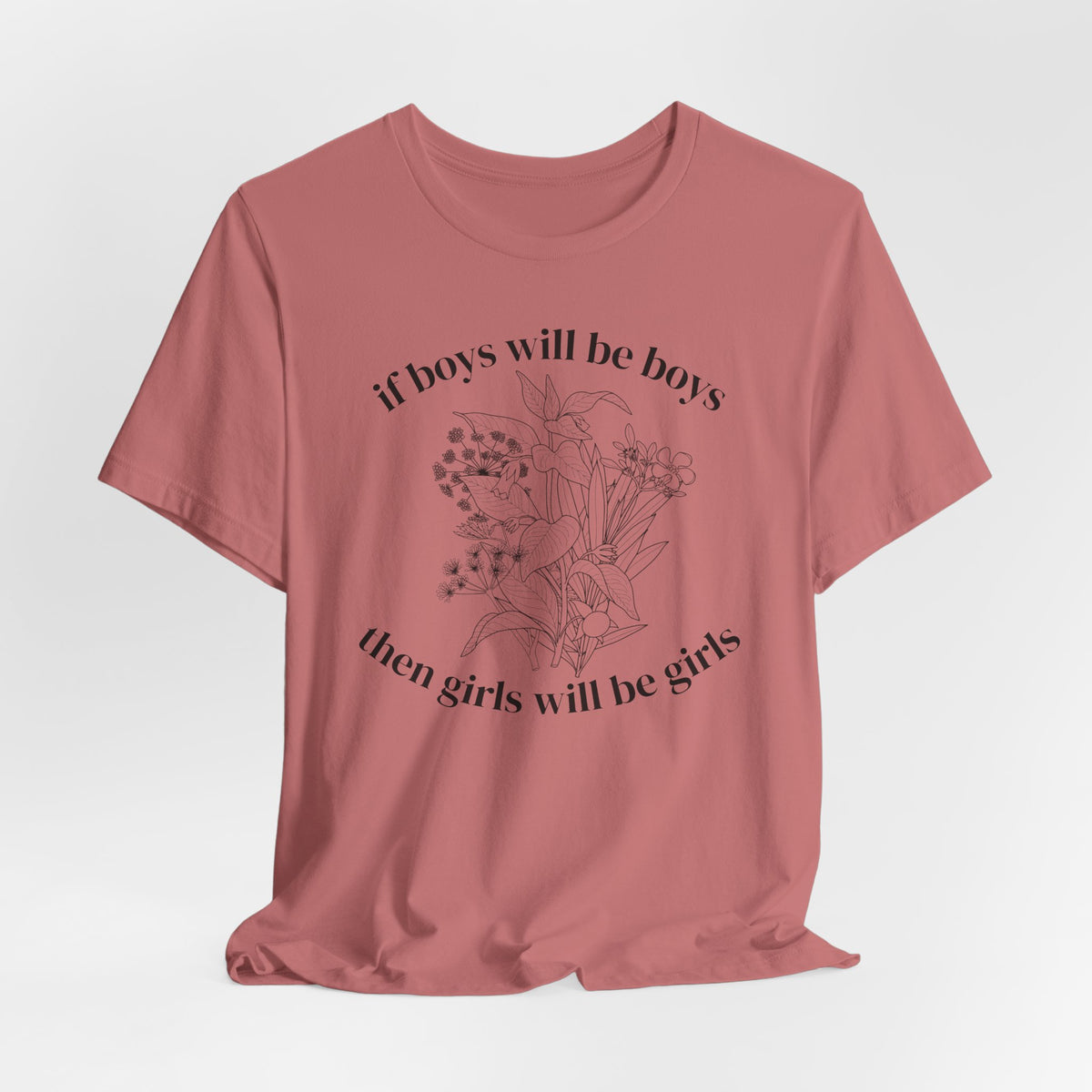 If Boys Will Be Boys Floral Tee Feminine Quote Graphic T-Shirt