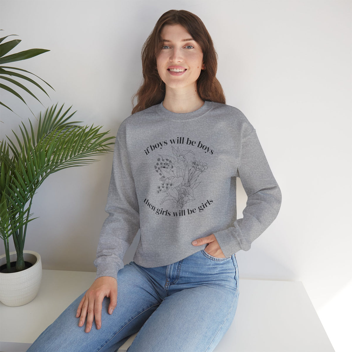 Crewneck Sweatshirt  "If Boys Will Be Boys Then Girls Will Be Girls" Floral Graphic