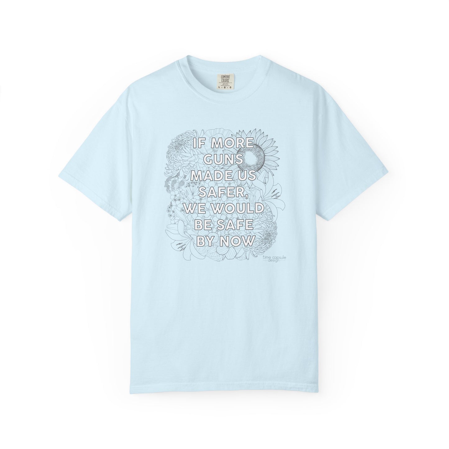 Graphic T-Shirt  "If More Guns Made Us Safer, We Would Be Safe By Now" Statement Tee