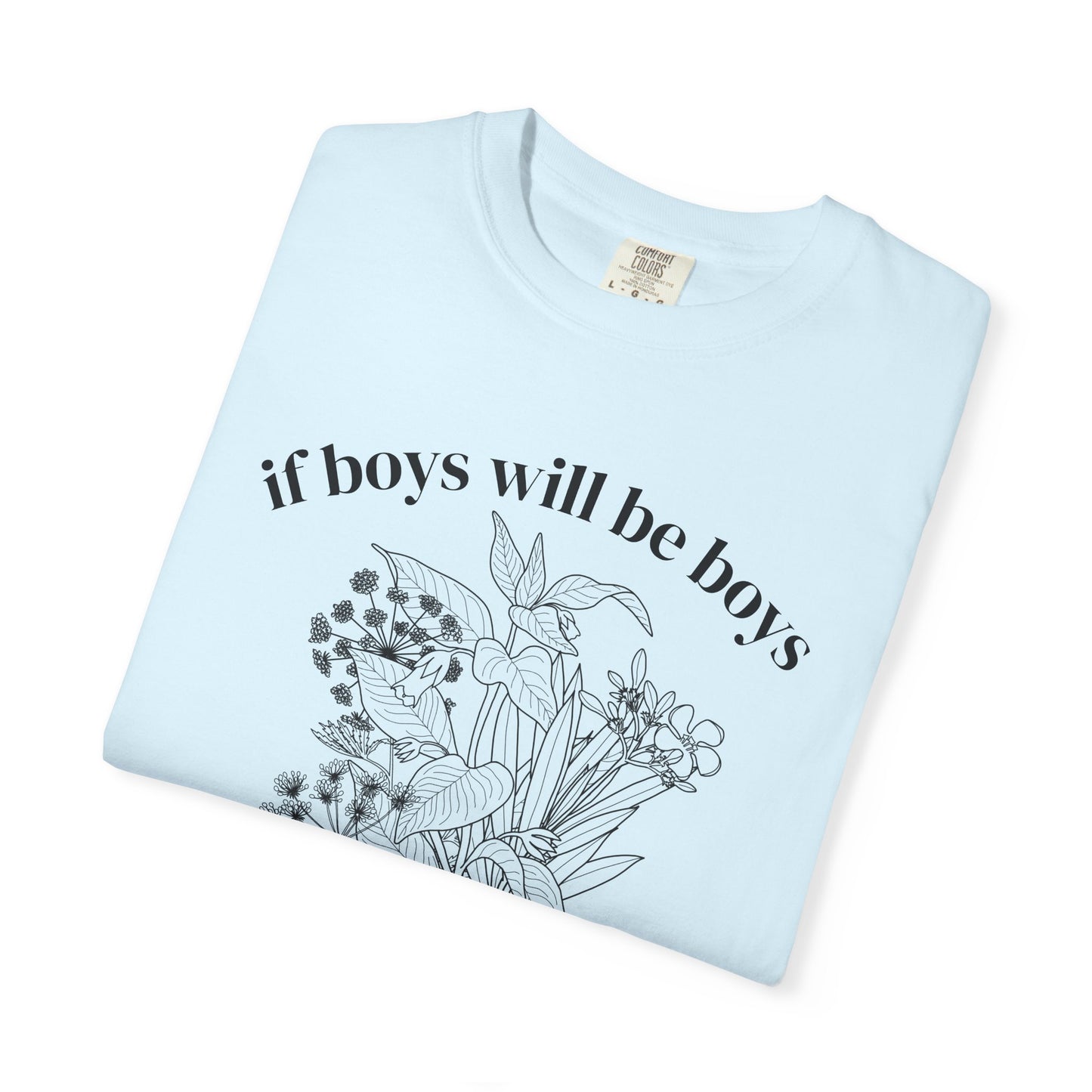 Botanical "If Boys Will Be Boys, Then Girls Will Be Girls" Floral  Feminist Graphic Tee