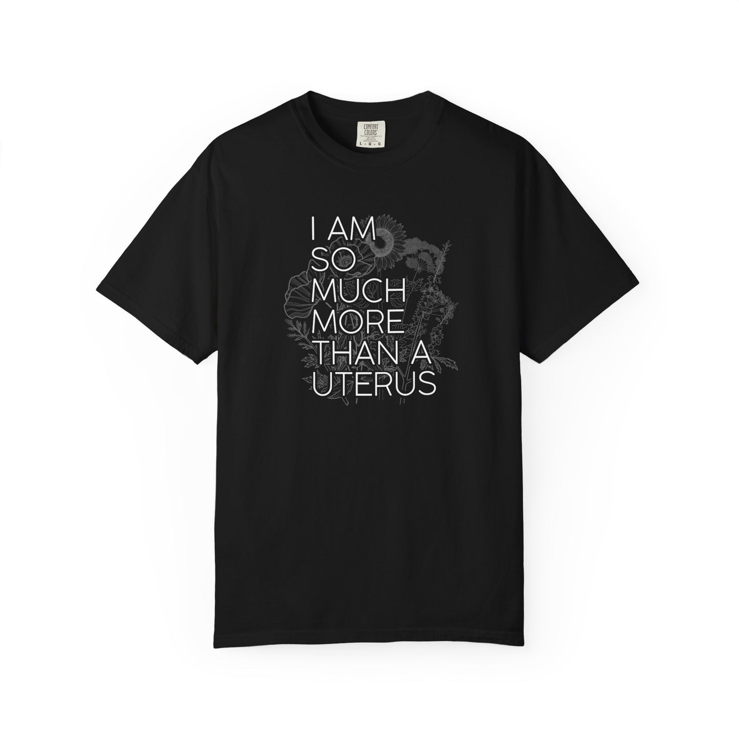 I Am So Much More Than a Uterus T-Shirt