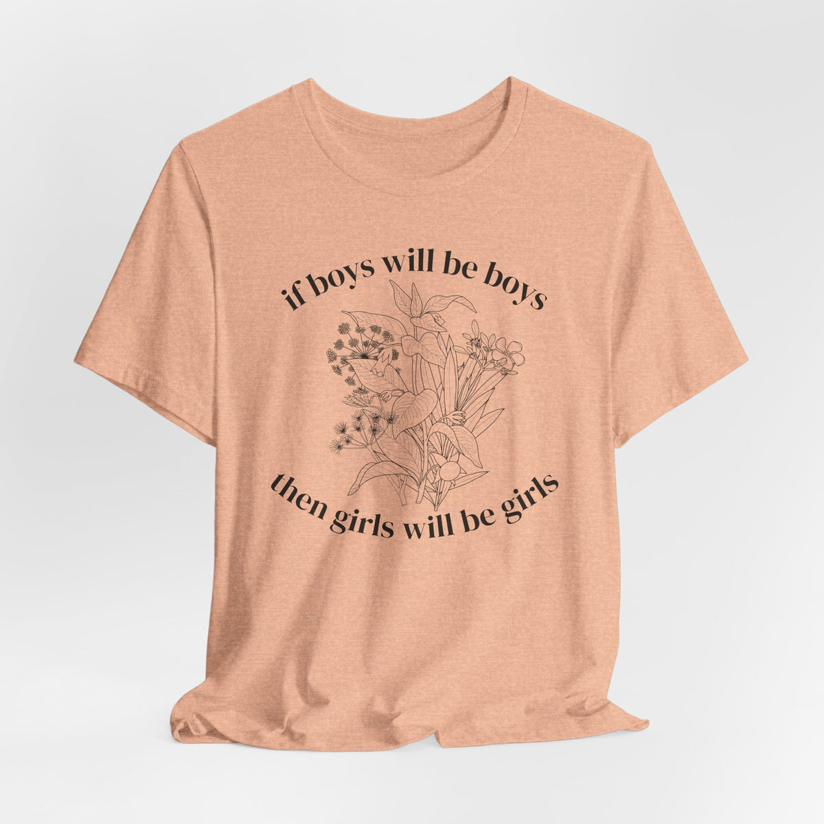 If Boys Will Be Boys Floral Tee Feminine Quote Graphic T-Shirt