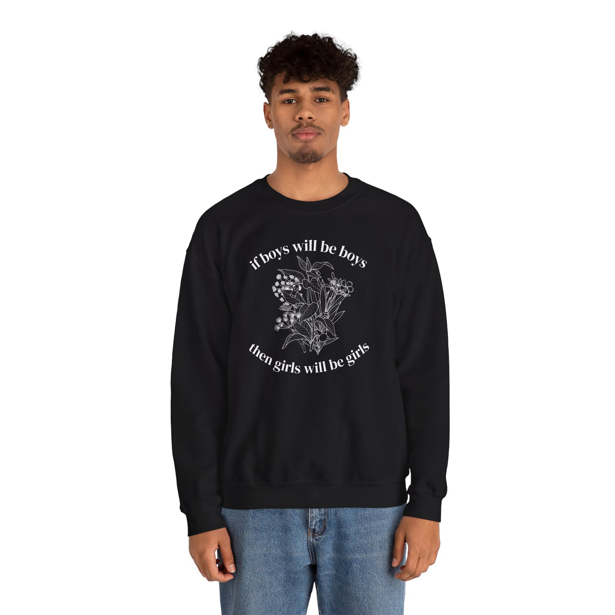 Crewneck Sweatshirt  "If Boys Will Be Boys Then Girls Will Be Girls" Floral Graphic