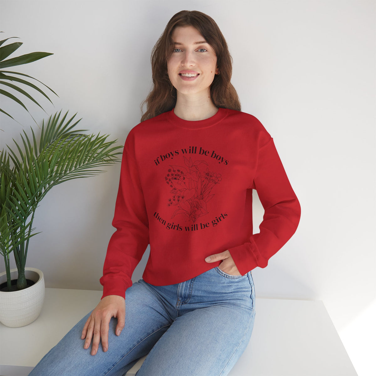 Crewneck Sweatshirt  "If Boys Will Be Boys Then Girls Will Be Girls" Floral Graphic