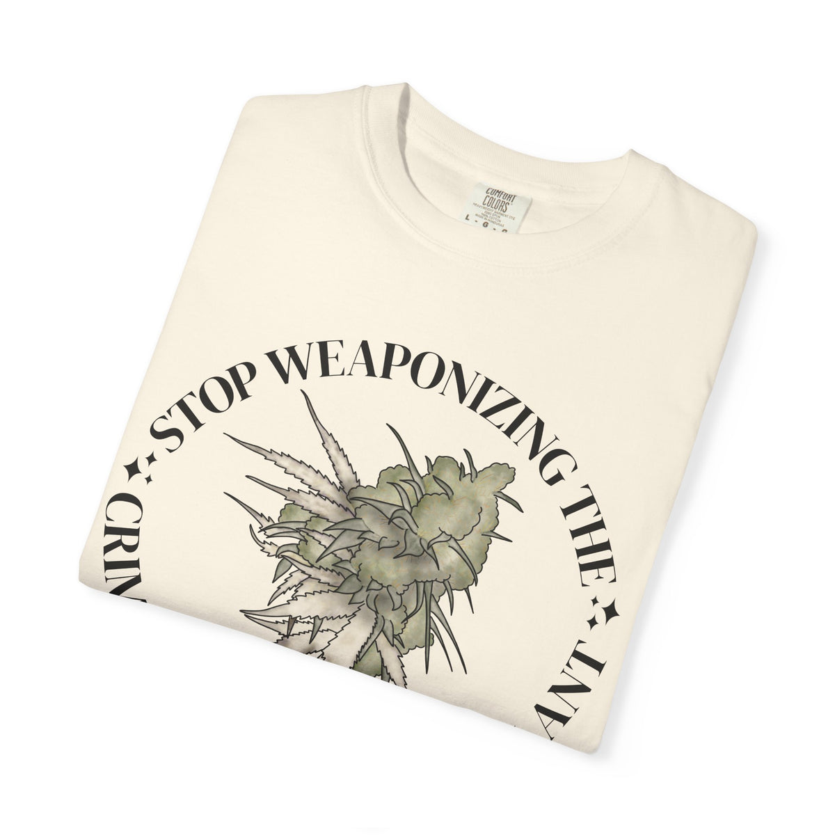 Stop Weaponizing the Criminalization of a plant Floral Graphic Tee