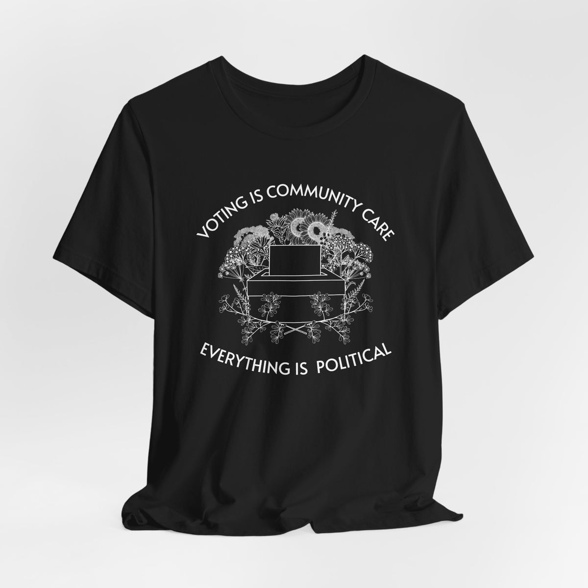 Voting Is Community Care T-Shirt  “Everything Is Political” Voter Empowerment Tee Vote