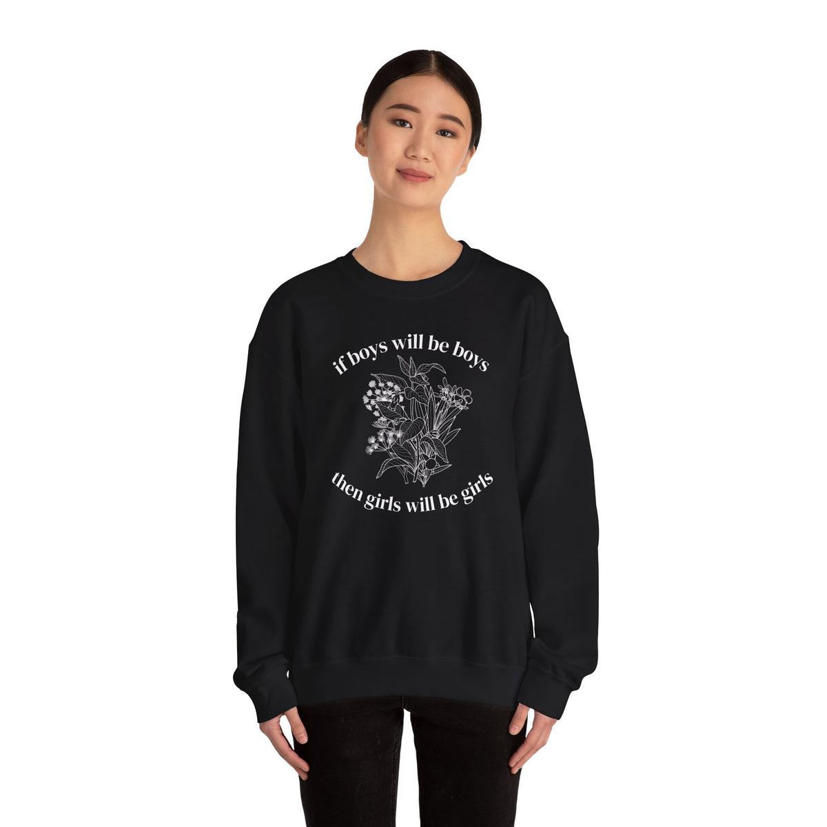 Crewneck Sweatshirt  "If Boys Will Be Boys Then Girls Will Be Girls" Floral Graphic