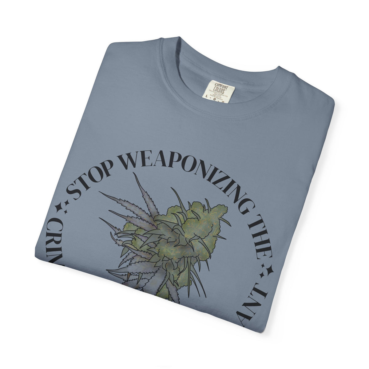 Stop Weaponizing the Criminalization of a plant Floral Graphic Tee