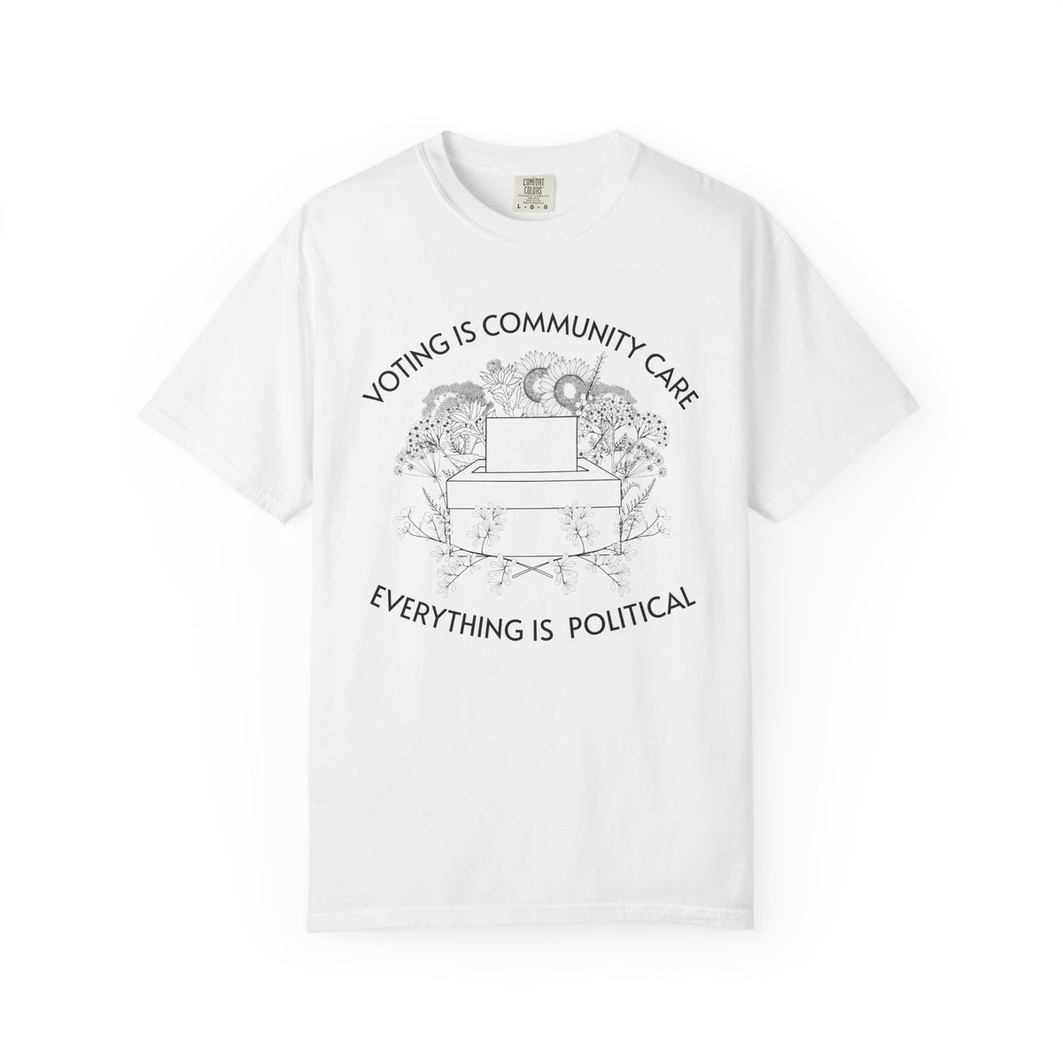 Voting Is Community Care T-Shirt Everything Is Political Vote Graphic Tee
