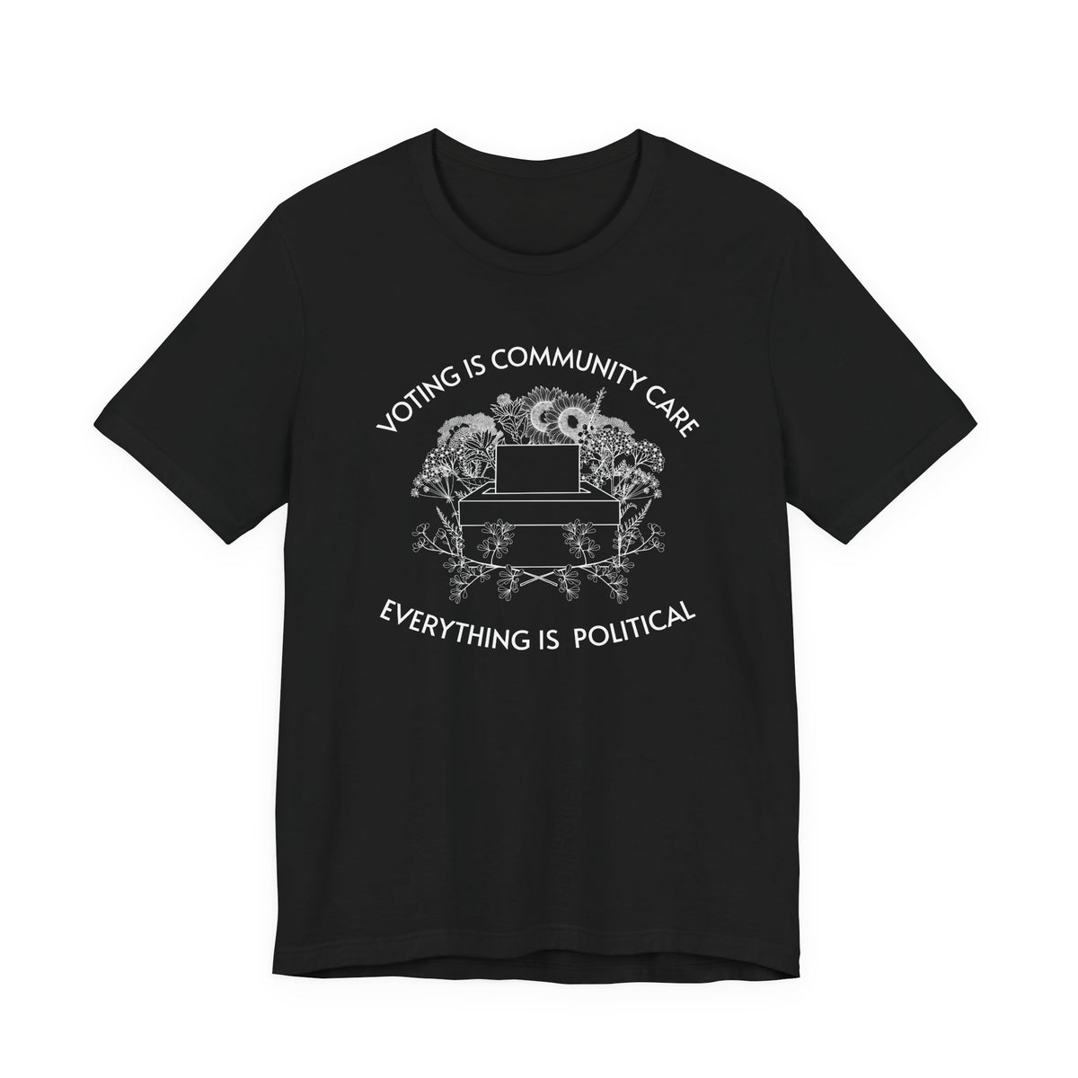 Voting Is Community Care T-Shirt  “Everything Is Political” Voter Empowerment Tee Vote