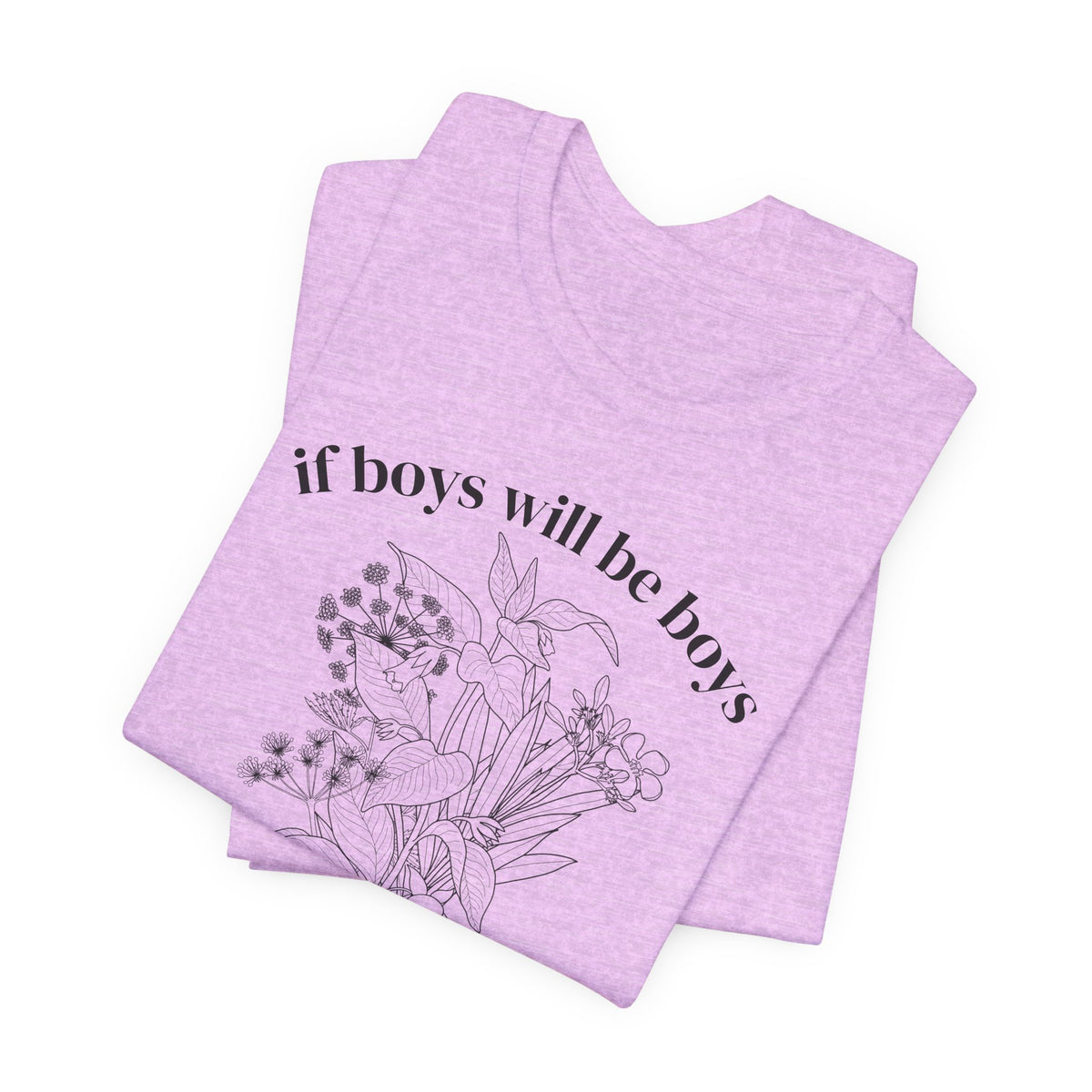 If Boys Will Be Boys Floral Tee Feminine Quote Graphic T-Shirt