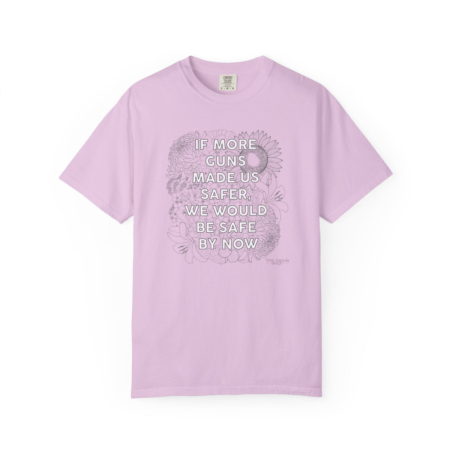 Graphic T-Shirt  "If More Guns Made Us Safer, We Would Be Safe By Now" Statement Tee