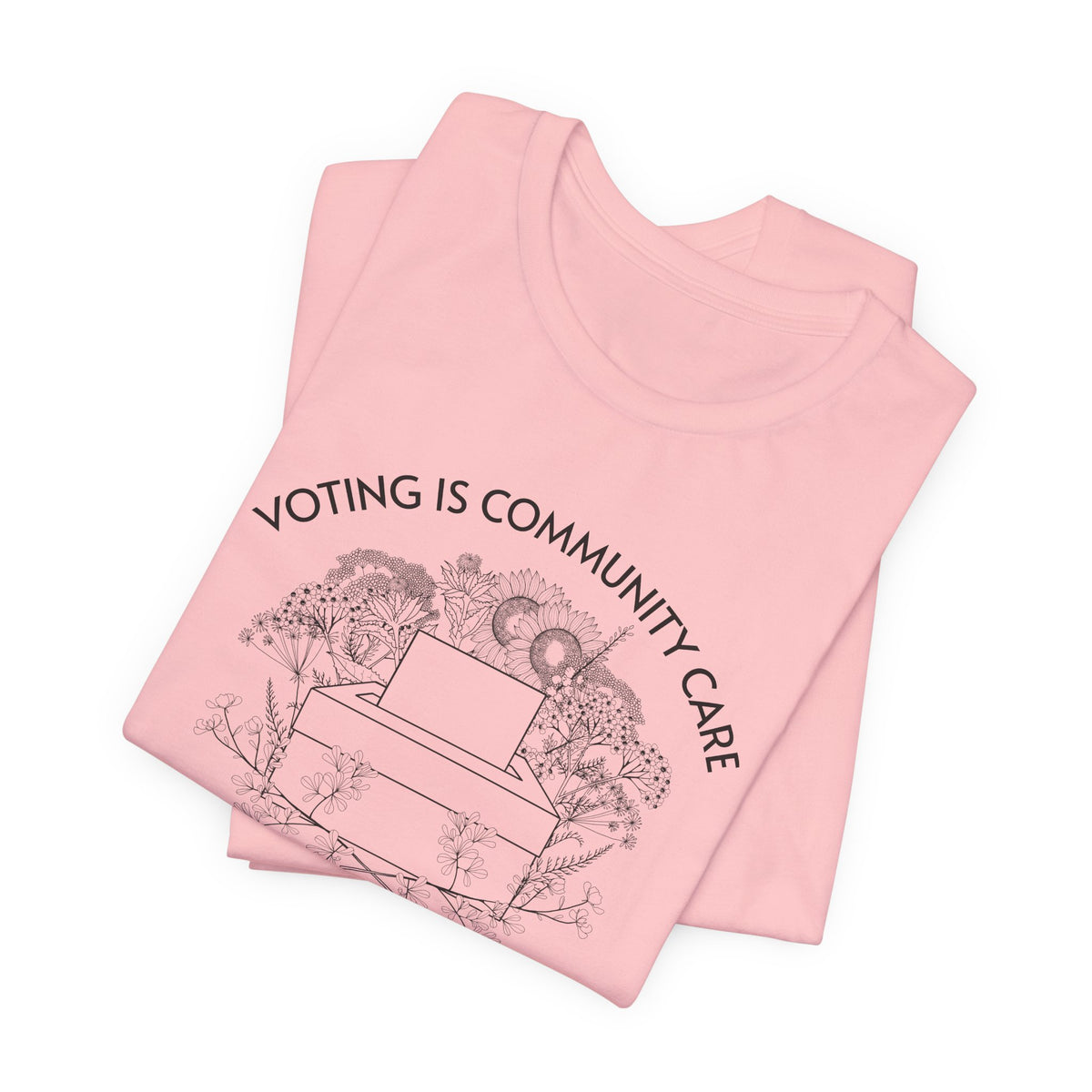 Voting Is Community Care T-Shirt  “Everything Is Political” Voter Empowerment Tee Vote