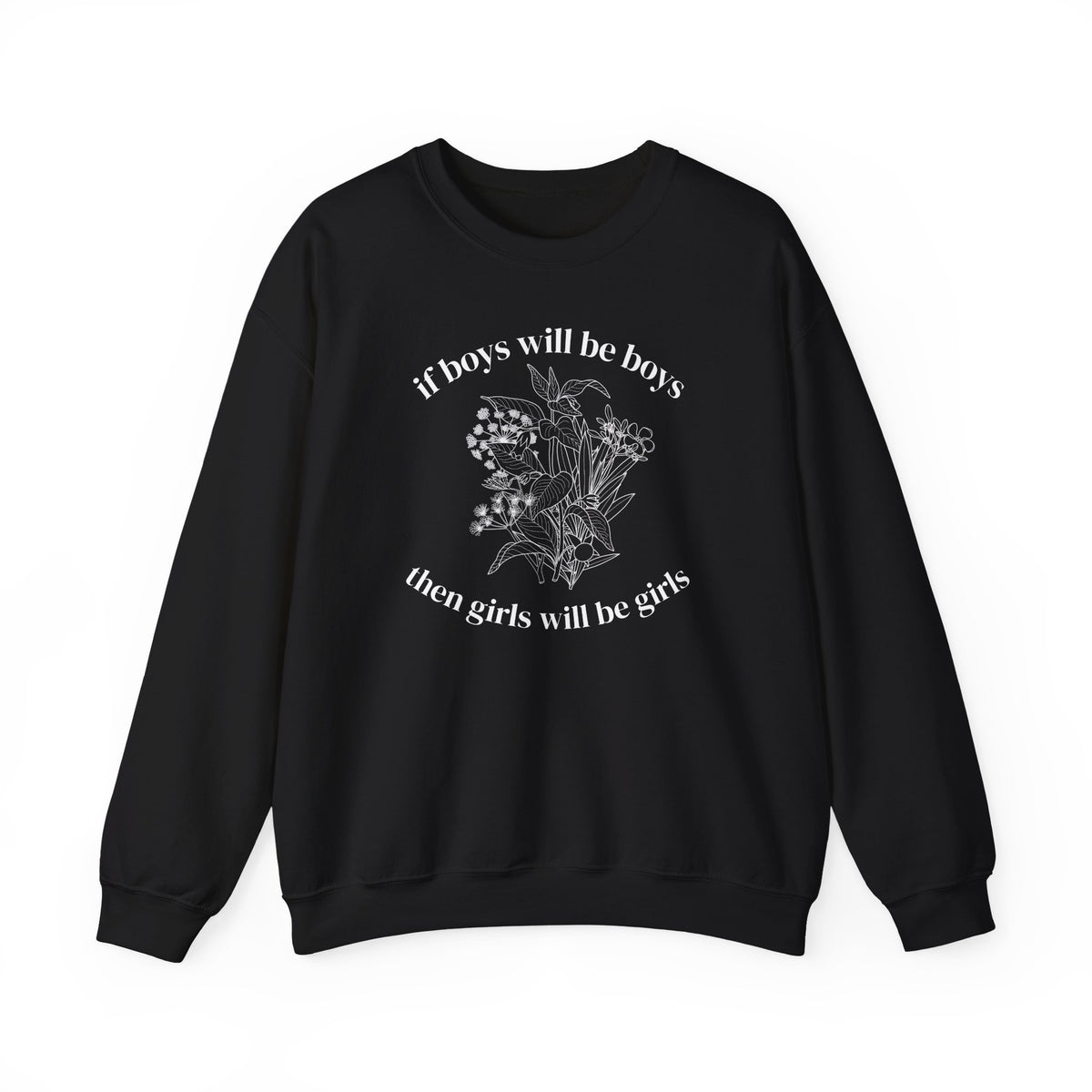 Crewneck Sweatshirt  "If Boys Will Be Boys Then Girls Will Be Girls" Floral Graphic