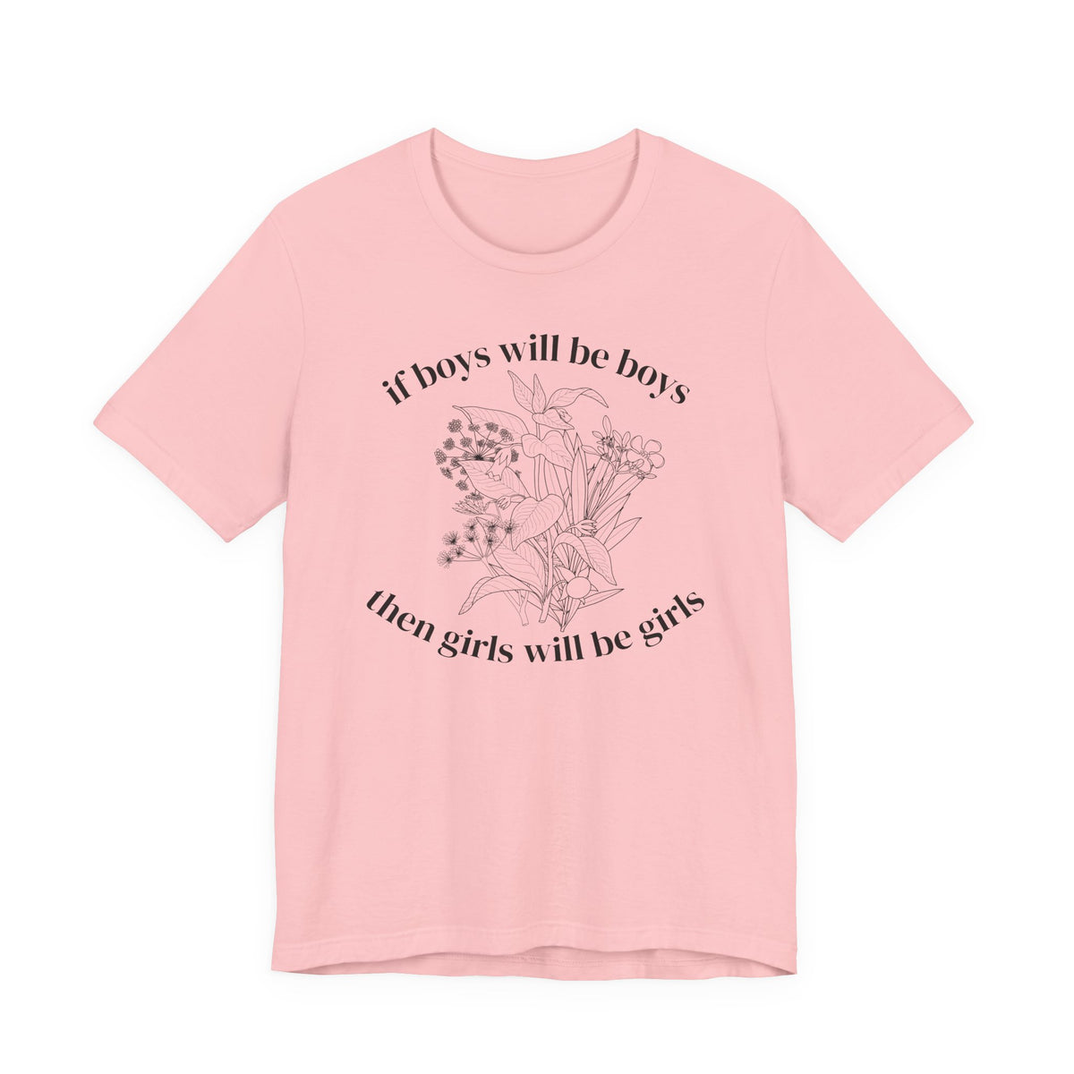 If Boys Will Be Boys Floral Tee Feminine Quote Graphic T-Shirt