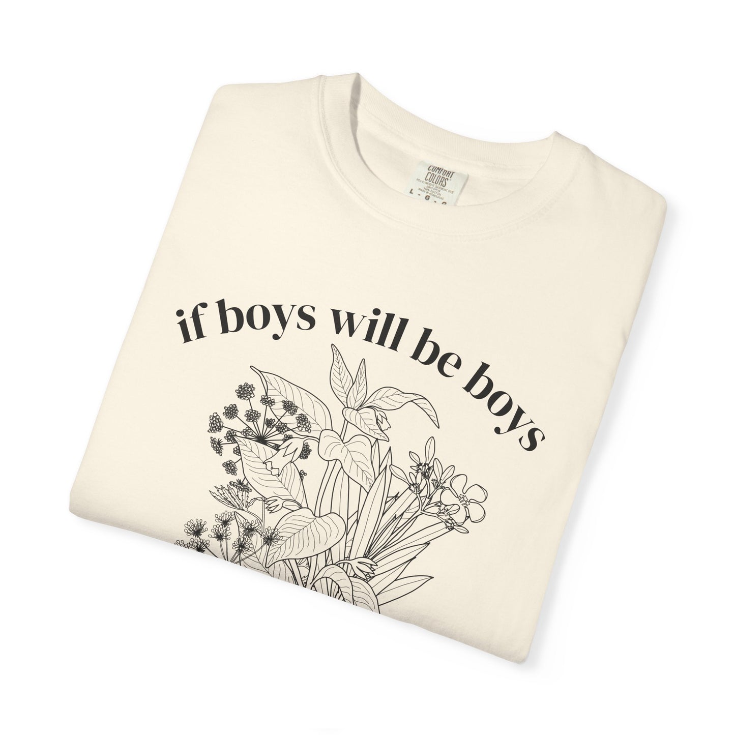 Botanical "If Boys Will Be Boys, Then Girls Will Be Girls" Floral  Feminist Graphic Tee