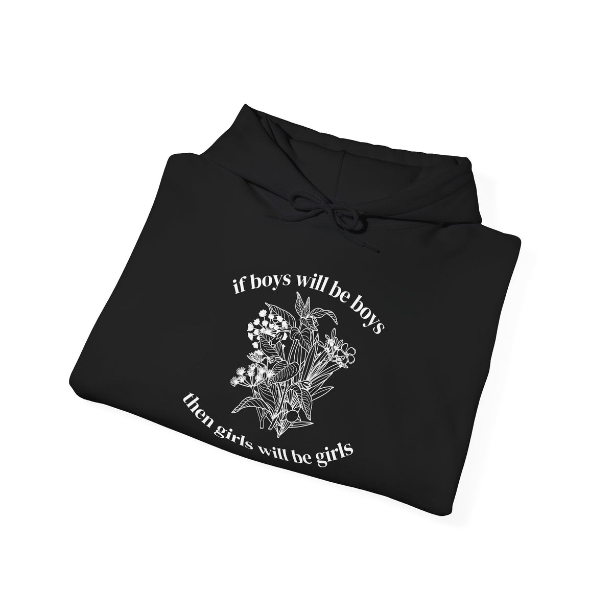 If Boys will be Boys then Girls will be Girls Hoodie
