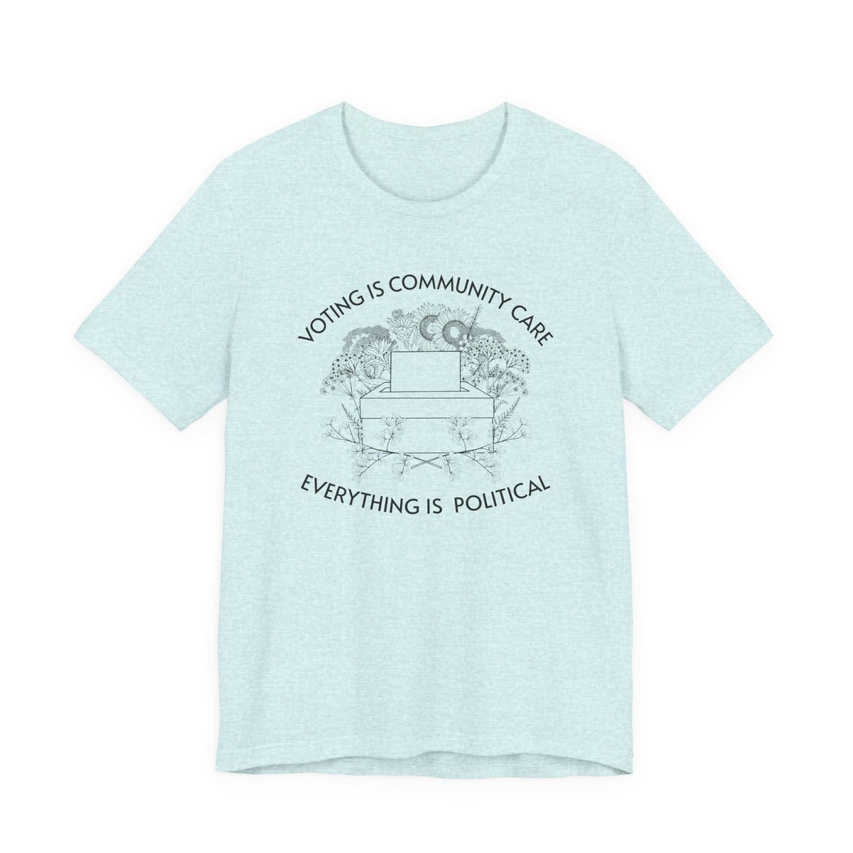 Voting Is Community Care T-Shirt  “Everything Is Political” Voter Empowerment Tee Vote