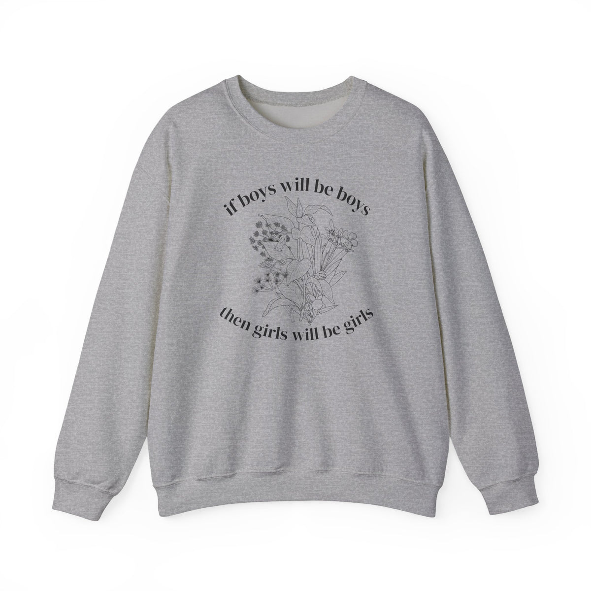 Crewneck Sweatshirt  "If Boys Will Be Boys Then Girls Will Be Girls" Floral Graphic